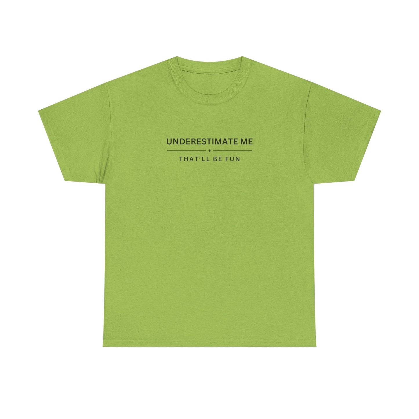 Underestimate Me, That'll Be Fun - Unisex Heavy Cotton Tee