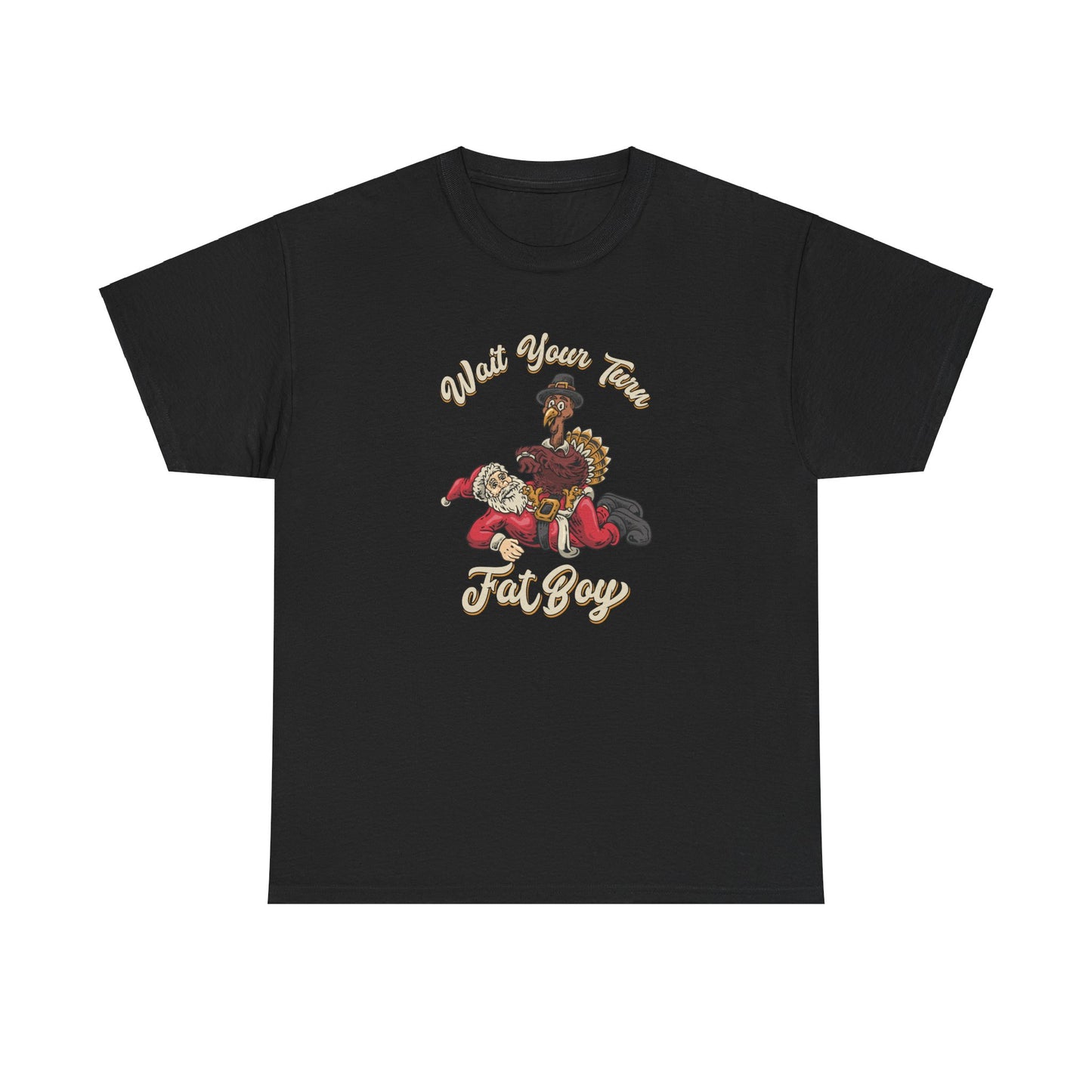 ***LIMITED EDITION*** Turkey vs. Santa - "Wait Your Turn Fat Boy" Unisex Heavy Cotton Tee