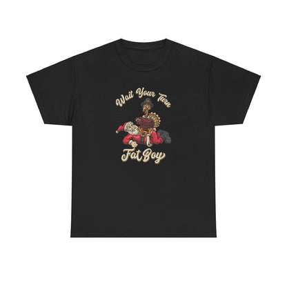 ***LIMITED EDITION*** Turkey vs. Santa - "Wait Your Turn Fat Boy" Unisex Heavy Cotton Tee