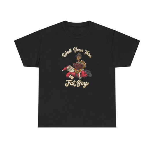 ***LIMITED EDITION*** Turkey vs. Santa - "Wait Your Turn Fat Boy" Unisex Heavy Cotton Tee