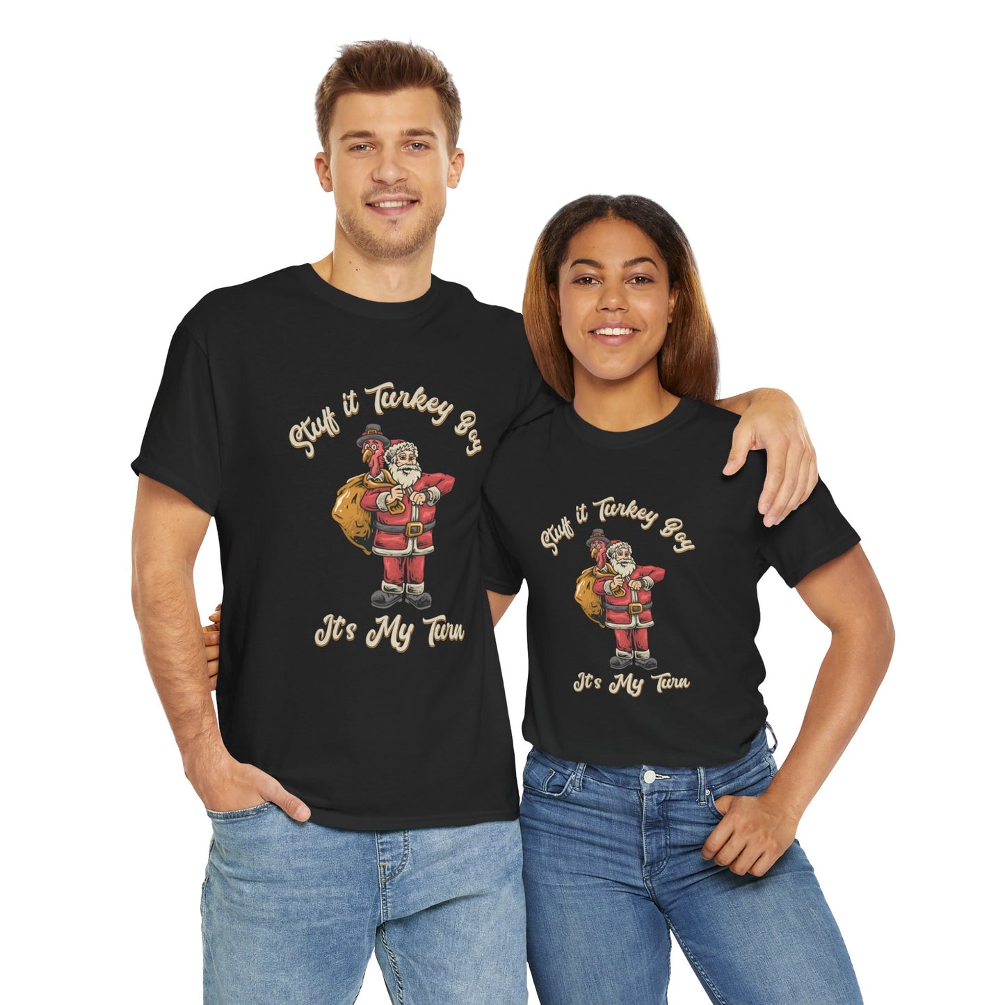 ***Limited Edition*** "Stuff It Turkey Boy, It's My Turn" Unisex Heavy Cotton T-Shirt