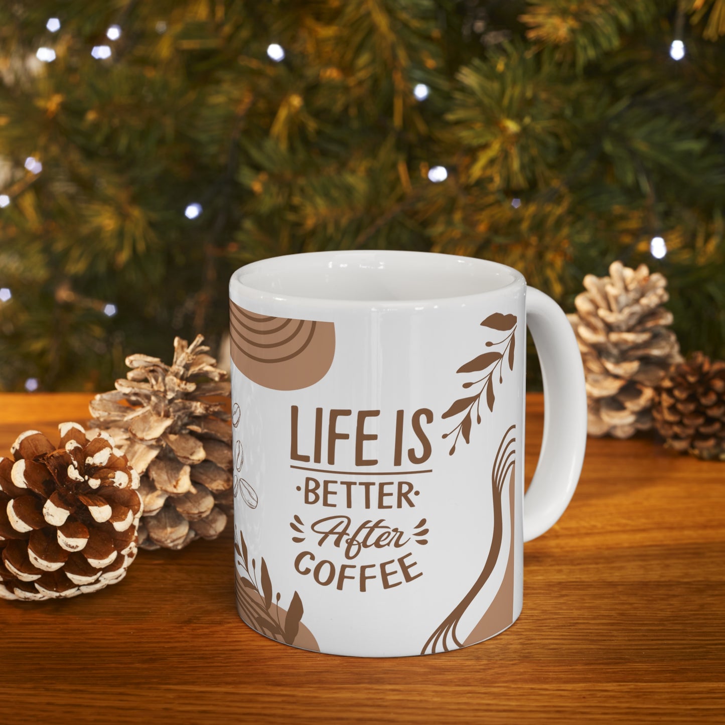 Life is Better with Coffee - Ceramic Mug 11oz