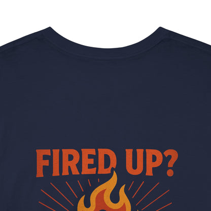 Fired Up? Ready to Go! - Unisex Heavy Cotton Tee