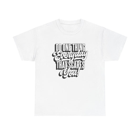"Do Something Everyday That Scares You" Unisex Heavy Cotton Tee