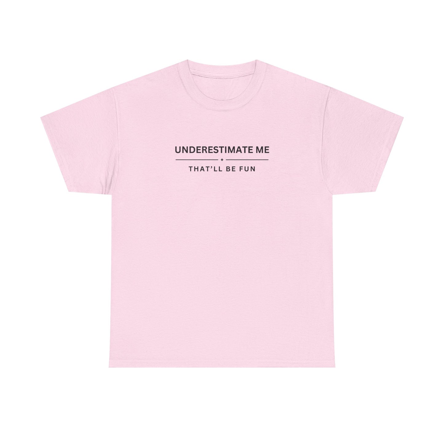 Underestimate Me. That'll Be Fun.