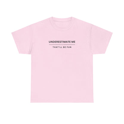 Underestimate Me. That'll Be Fun.