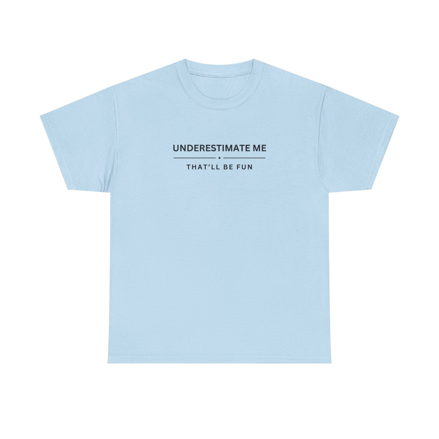 Underestimate Me. That'll Be Fun.
