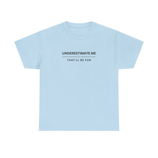 Underestimate Me. That'll Be Fun.