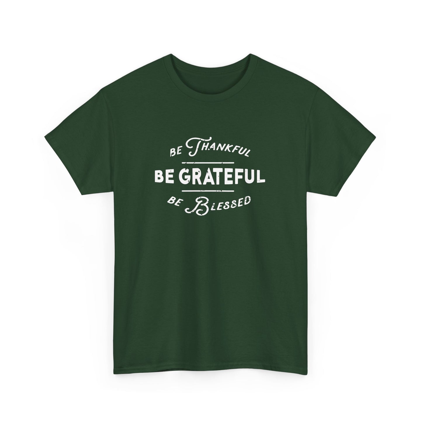 Be Thankful, Be Grateful, Be Blessed - Unisex Heavy Cotton Tee