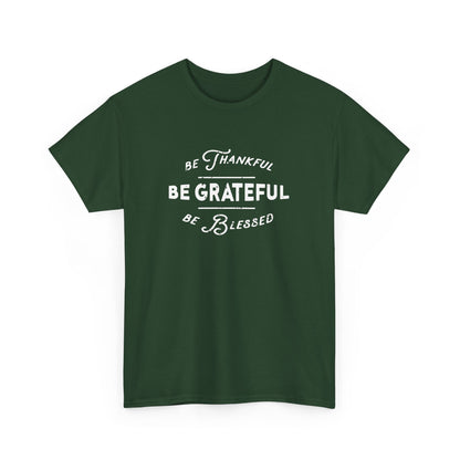 Be Thankful, Be Grateful, Be Blessed - Unisex Heavy Cotton Tee