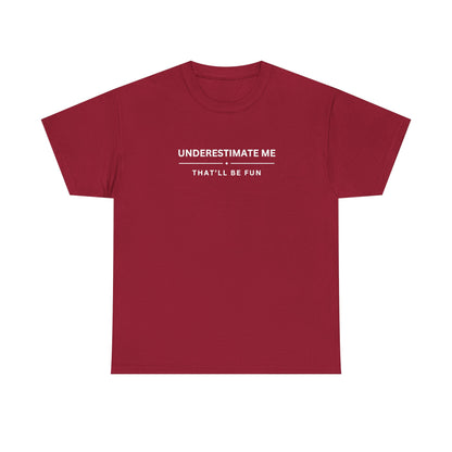 Underestimate Me. That'll Be Fun.