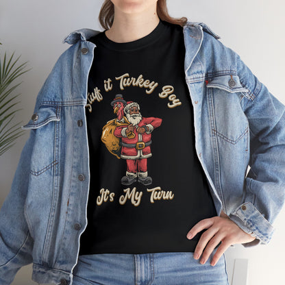 ***Limited Edition*** "Stuff It Turkey Boy, It's My Turn" Black Santa - Unisex Heavy Cotton T-Shirt