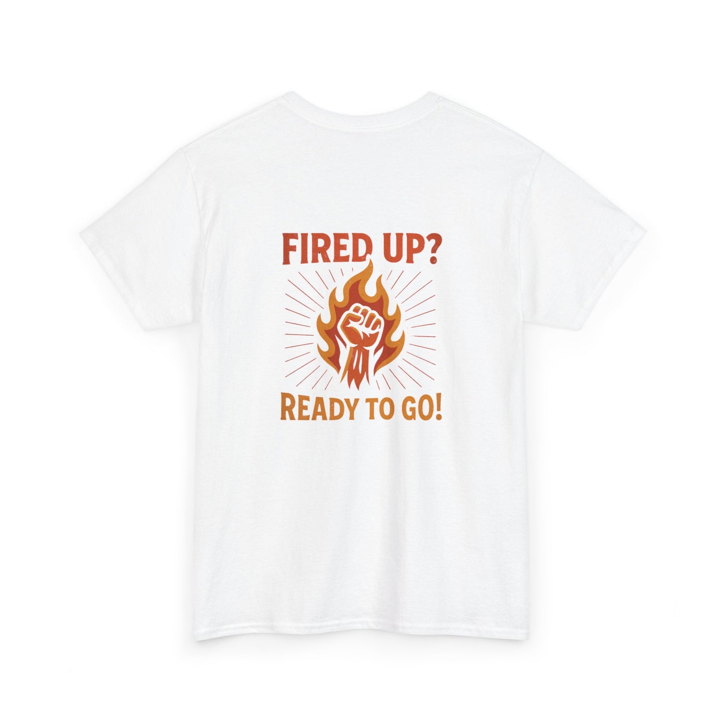 Fired Up? Ready to Go! - Unisex Heavy Cotton Tee