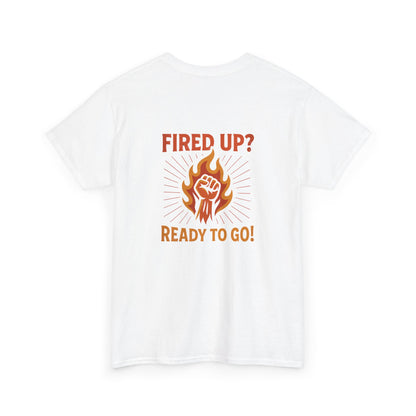 Fired Up? Ready to Go! - Unisex Heavy Cotton Tee