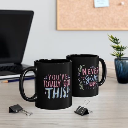 You've got this, Never give up -11oz Black Mug