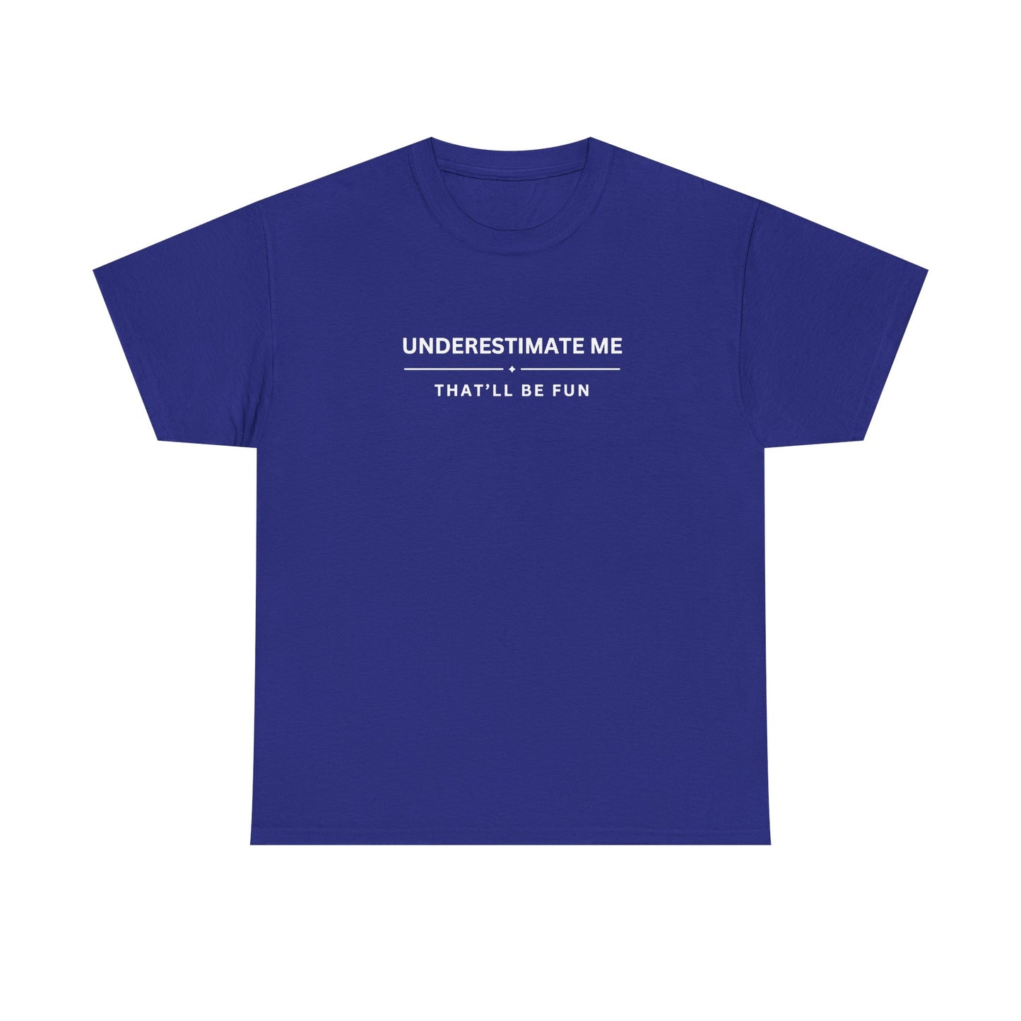 Underestimate Me. That'll Be Fun.