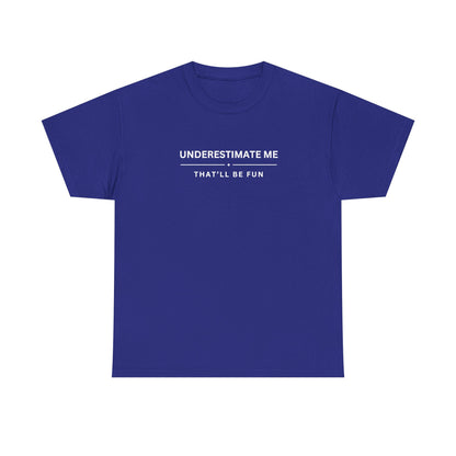 Underestimate Me. That'll Be Fun.