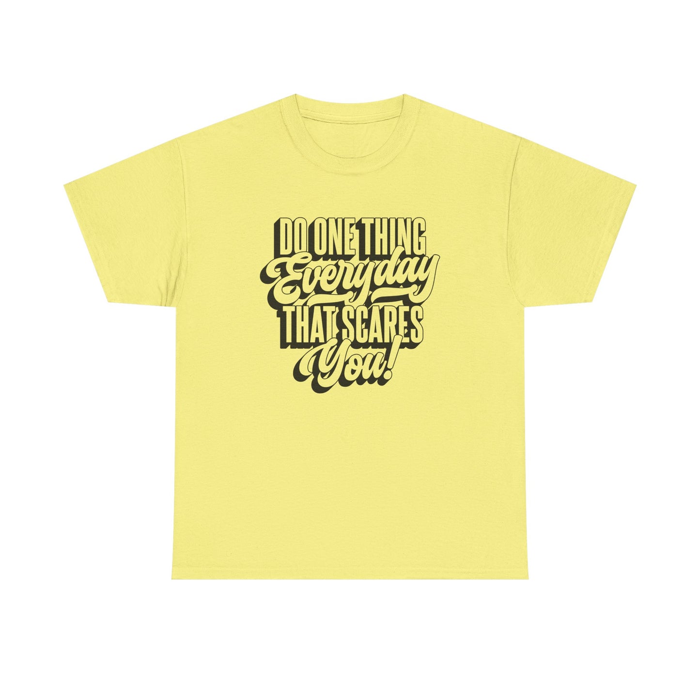 "Do Something Everyday That Scares You" Unisex Heavy Cotton Tee
