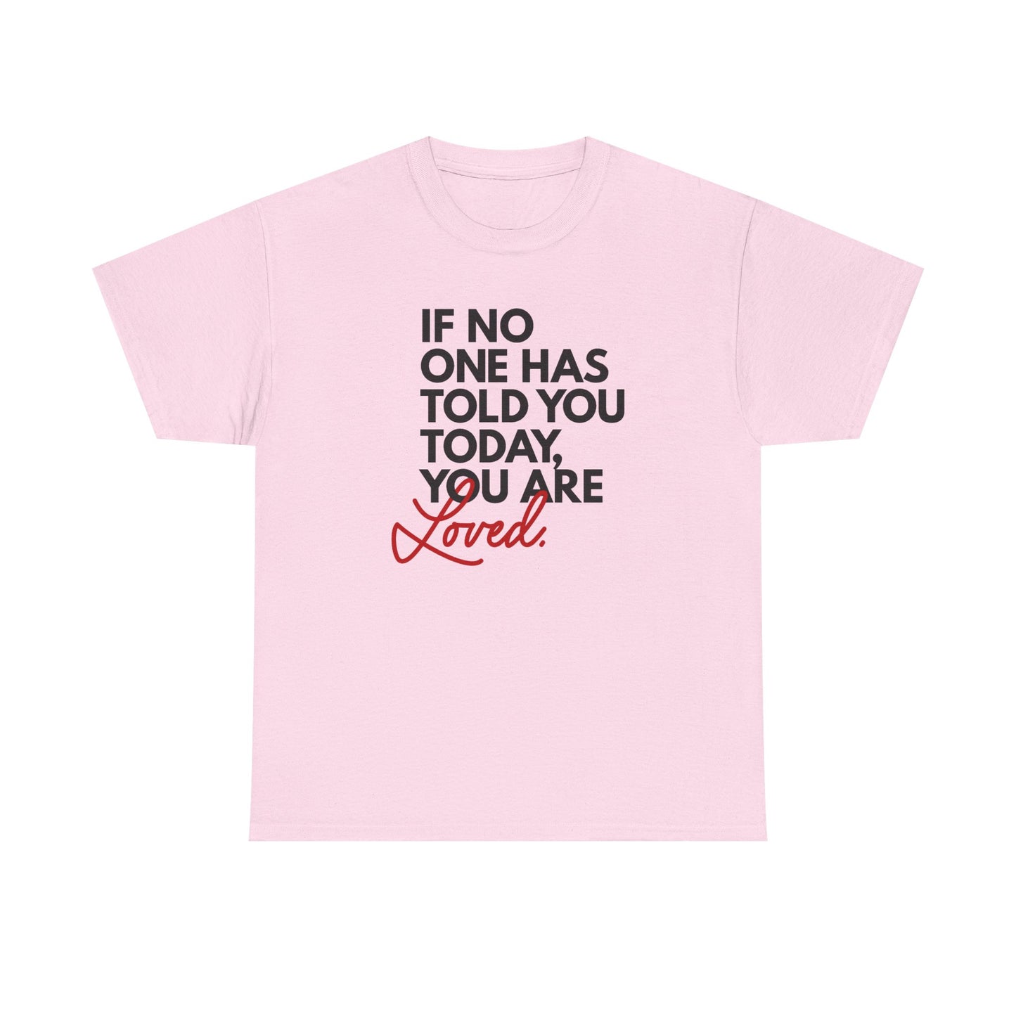 If No One Has Told You Today... You Are Loved