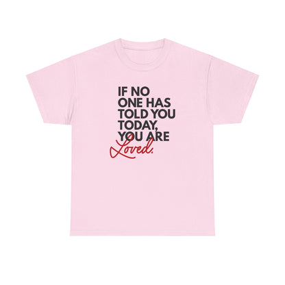 If No One Has Told You Today... You Are Loved