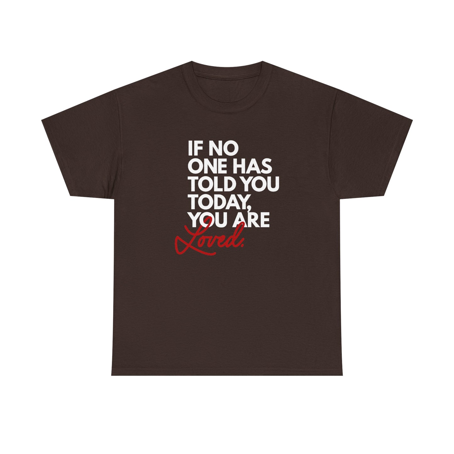 If No One Has Told You Today... You Are Loved