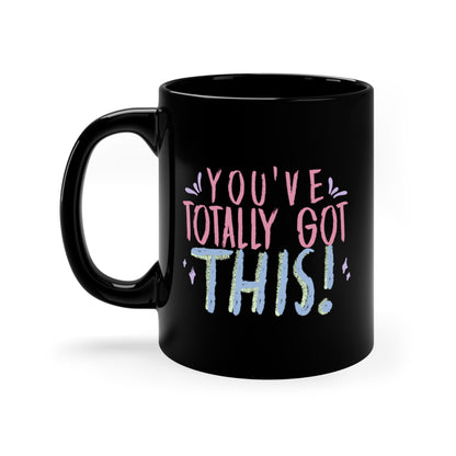 You've got this, Never give up -11oz Black Mug