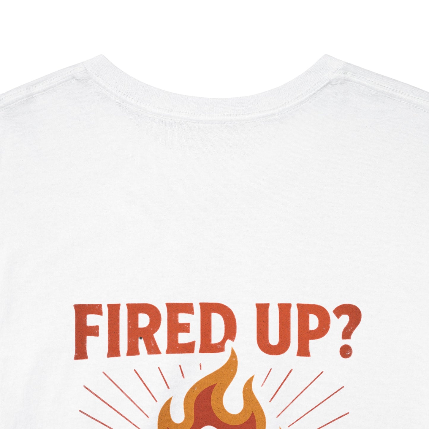 Fired Up? Ready to Go! - Unisex Heavy Cotton Tee