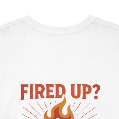 Fired Up? Ready to Go! - Unisex Heavy Cotton Tee