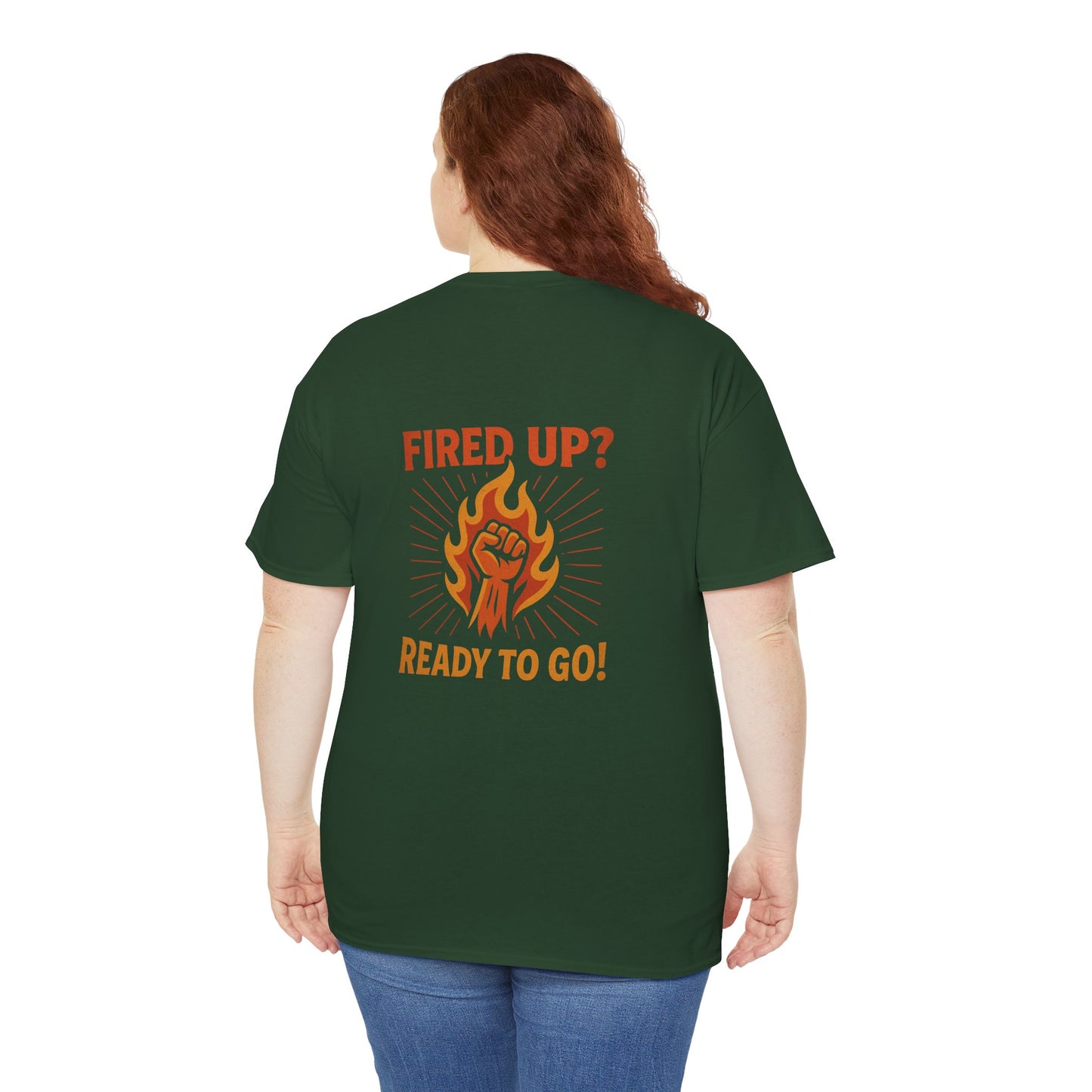 Fired Up? Ready to Go! - Unisex Heavy Cotton Tee