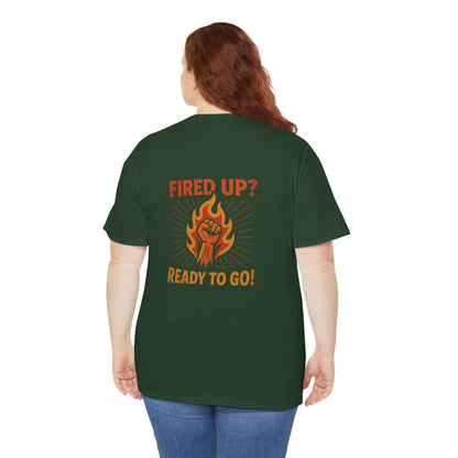 Fired Up? Ready to Go! - Unisex Heavy Cotton Tee
