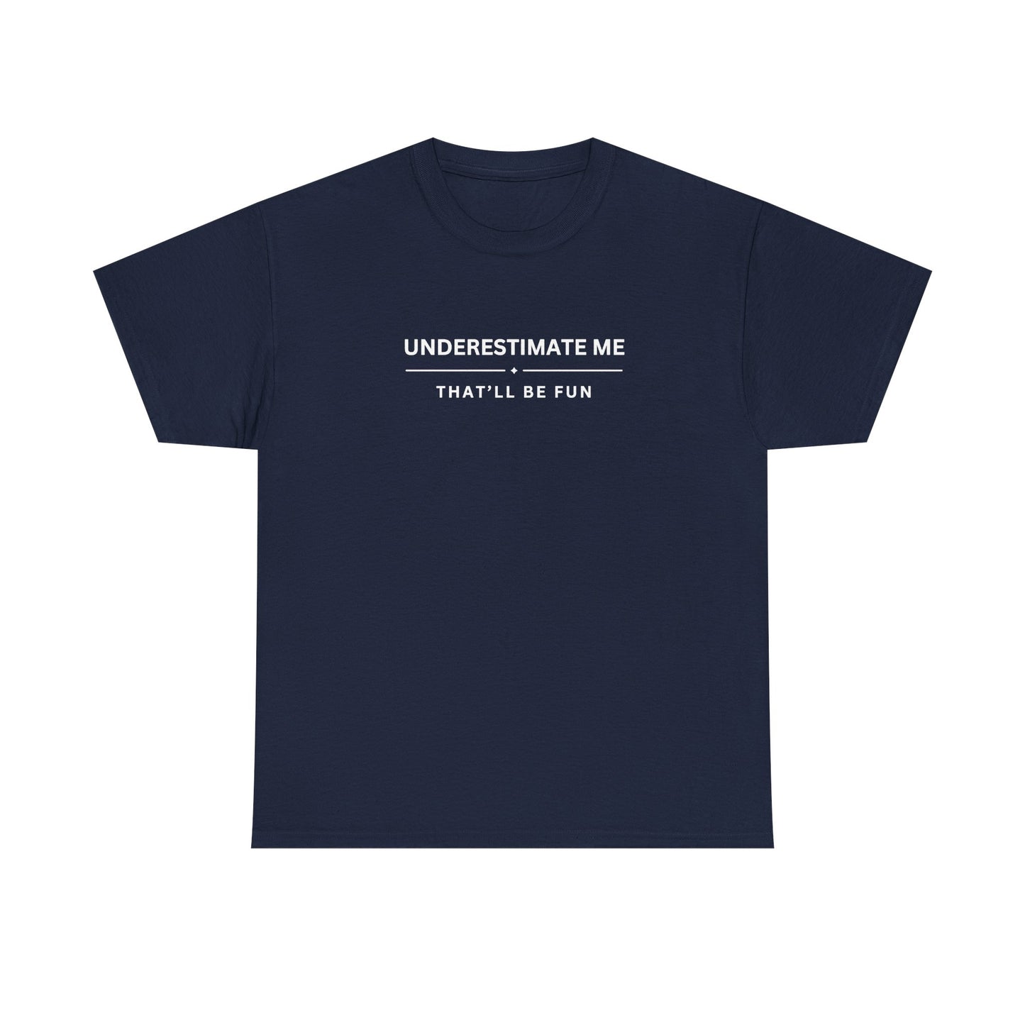 Underestimate Me. That'll Be Fun.