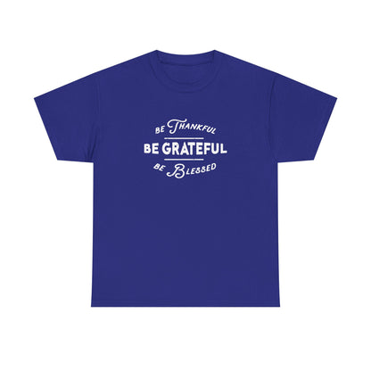 Be Thankful. Be Grateful. Be Blessed.