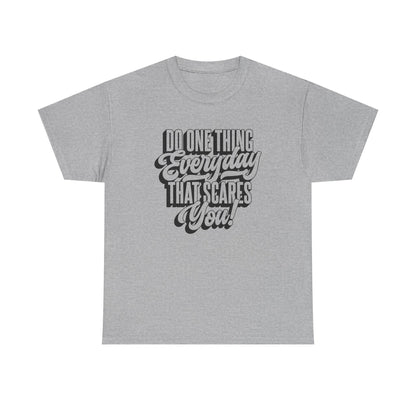 "Do Something Everyday That Scares You" Unisex Heavy Cotton Tee