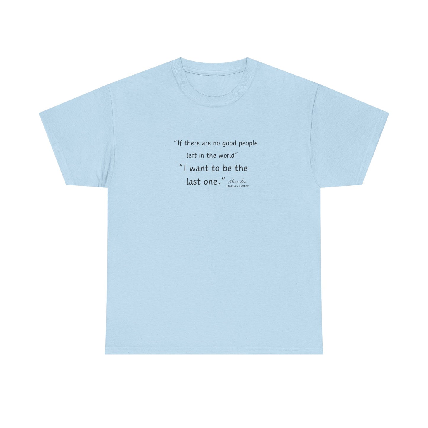 AOC - I Want To Be The Last One - Unisex Heavy Cotton Tee