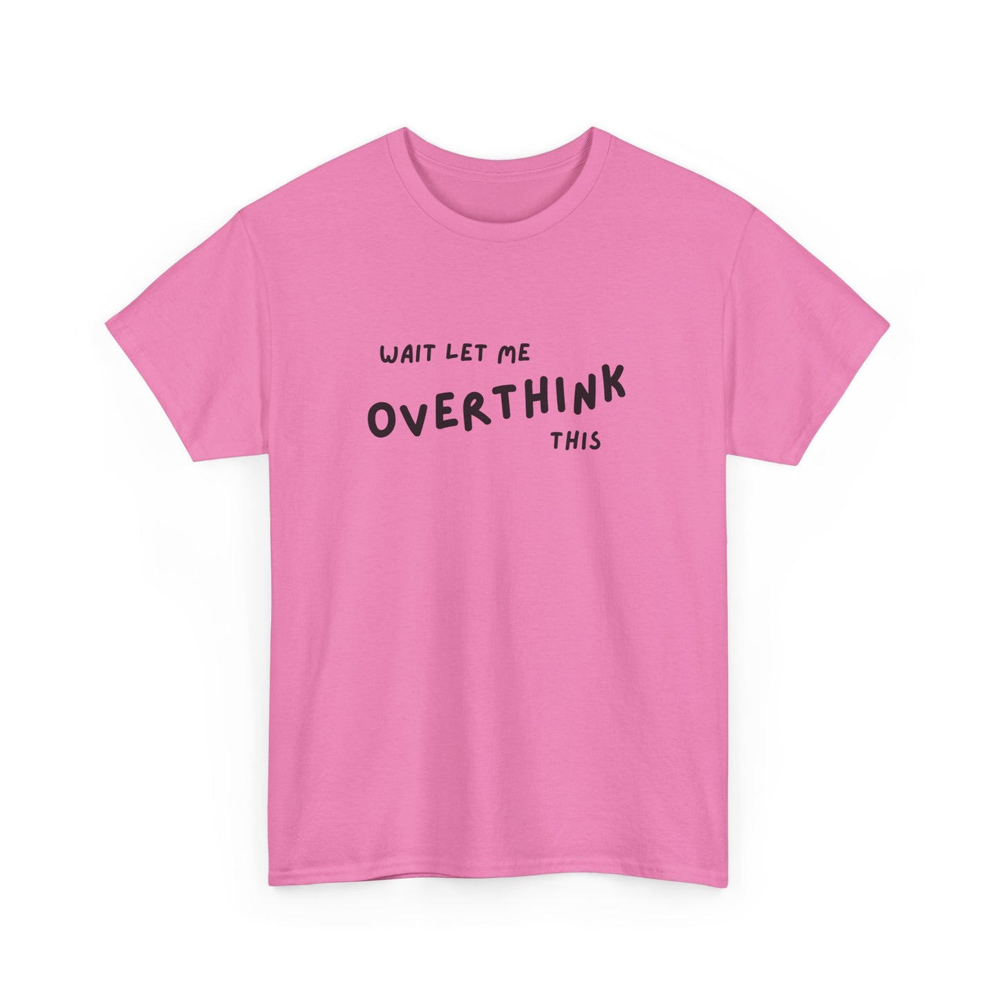 Wait Let Me OVERTHINK This - Unisex Heavy Cotton Tee