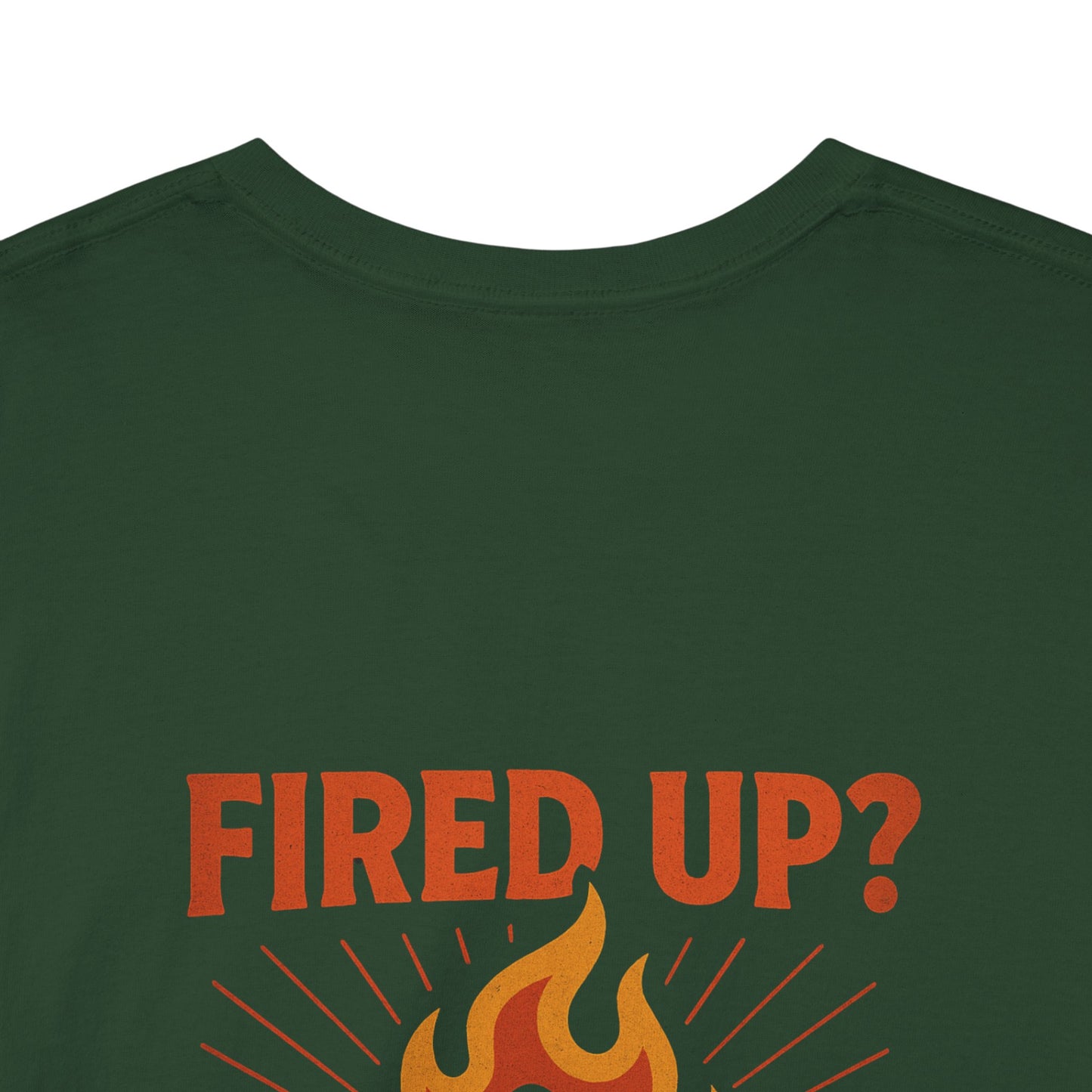 Fired Up? Ready to Go! - Unisex Heavy Cotton Tee