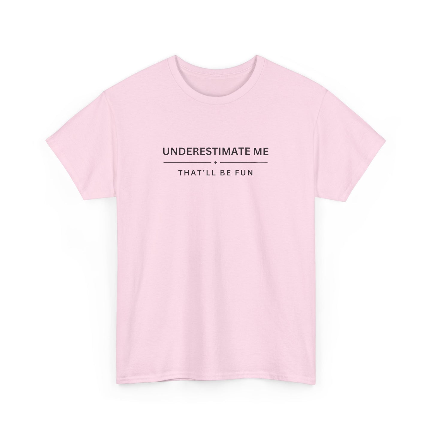 Underestimate Me, That'll Be Fun - Unisex Heavy Cotton Tee