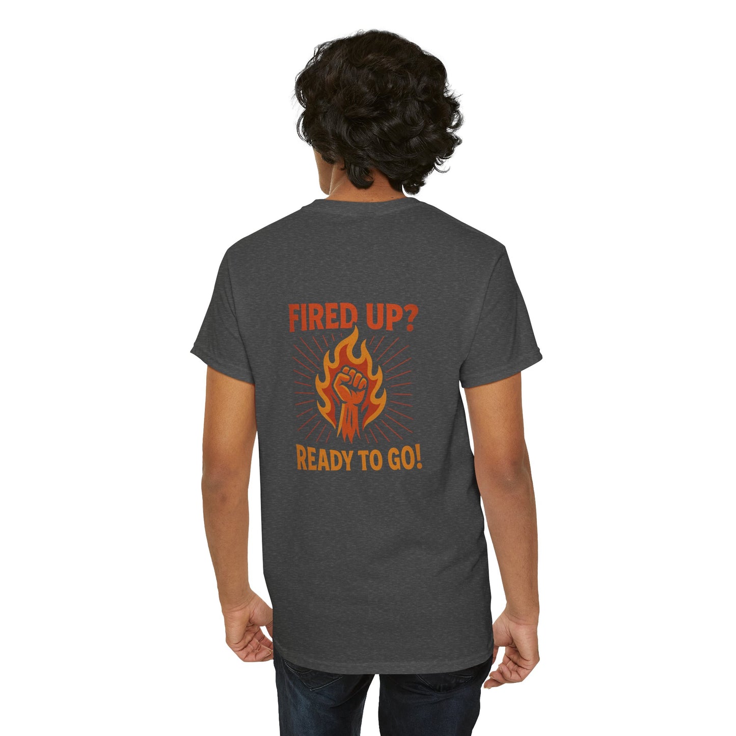 Fired Up? Ready to Go! - Unisex Heavy Cotton Tee
