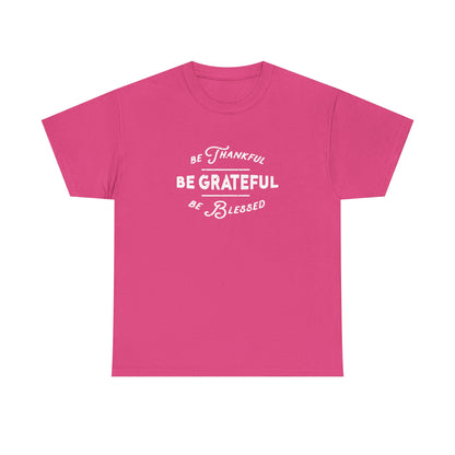 Be Thankful. Be Grateful. Be Blessed.
