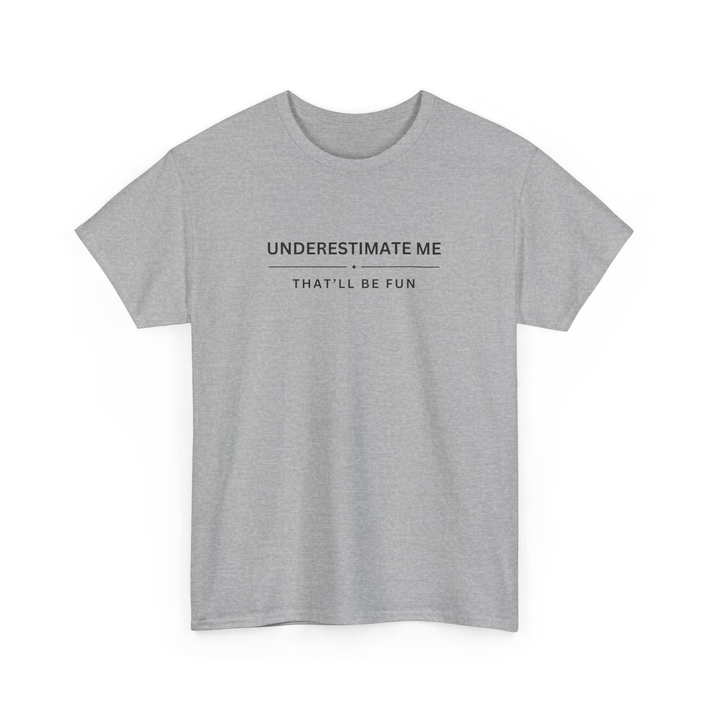 Underestimate Me, That'll Be Fun - Unisex Heavy Cotton Tee