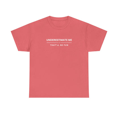 Underestimate Me. That'll Be Fun.