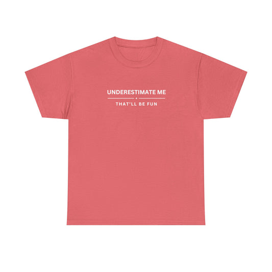 Underestimate Me. That'll Be Fun.