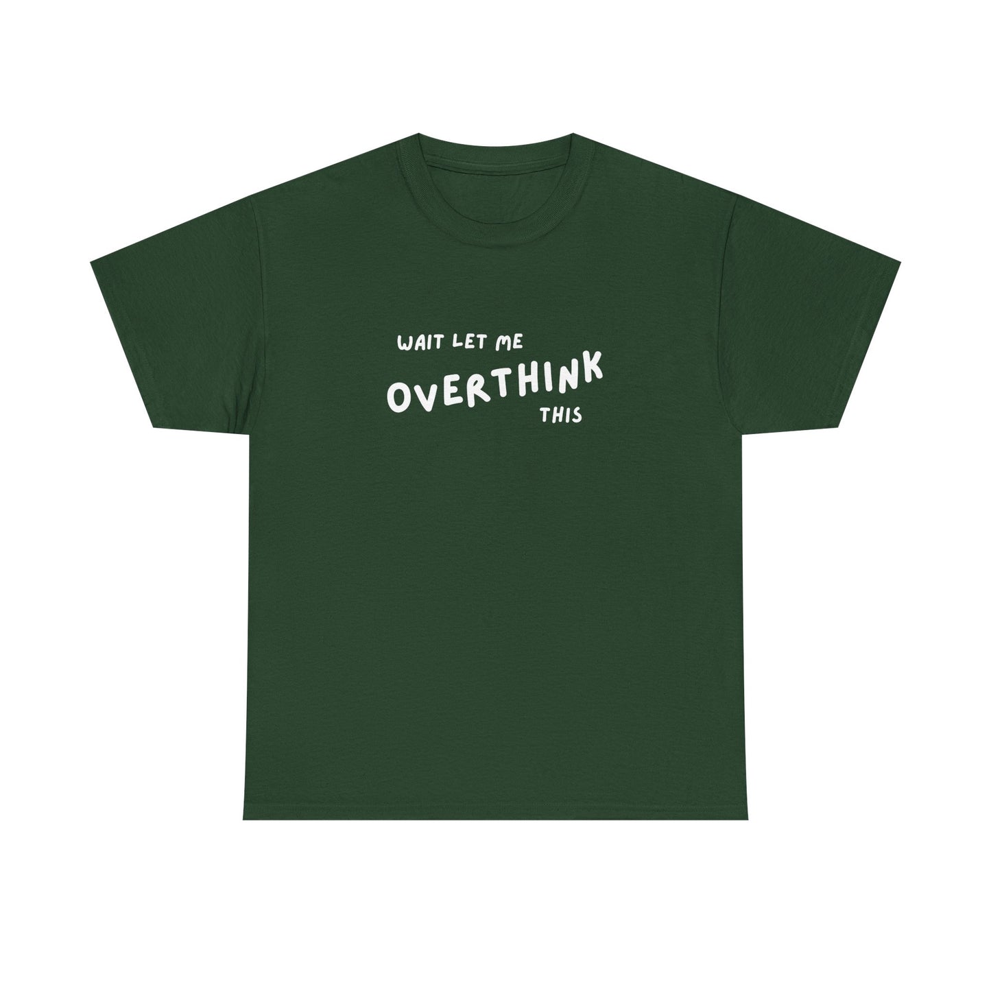 Wait let me Overthink this - Unisex Heavy Cotton Tee