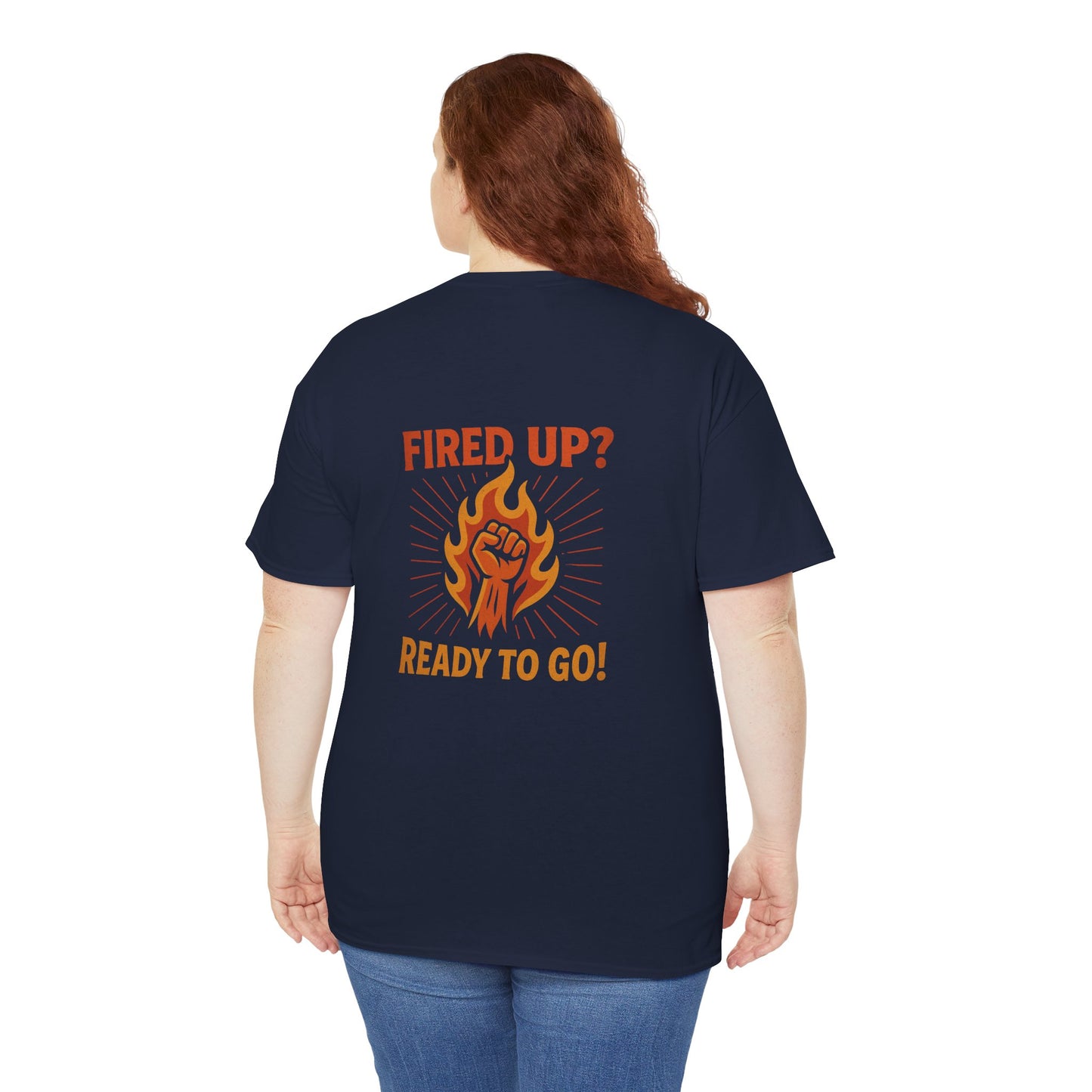 Fired Up? Ready to Go! - Unisex Heavy Cotton Tee