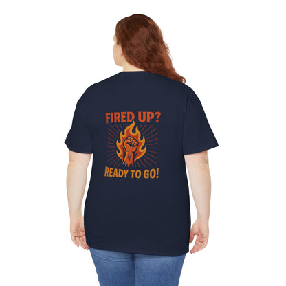 Fired Up? Ready to Go! - Unisex Heavy Cotton Tee