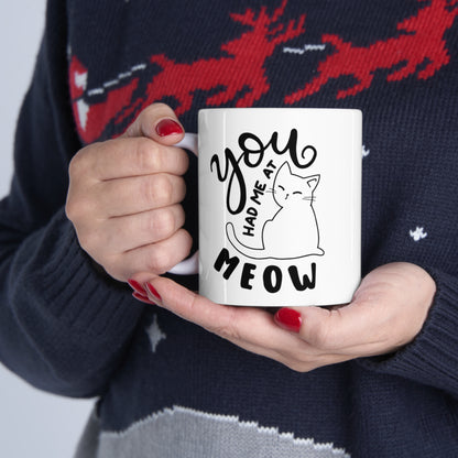 You had me at Meow - Ceramic Mug 11oz