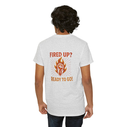 Fired Up? Ready to Go! - Unisex Heavy Cotton Tee