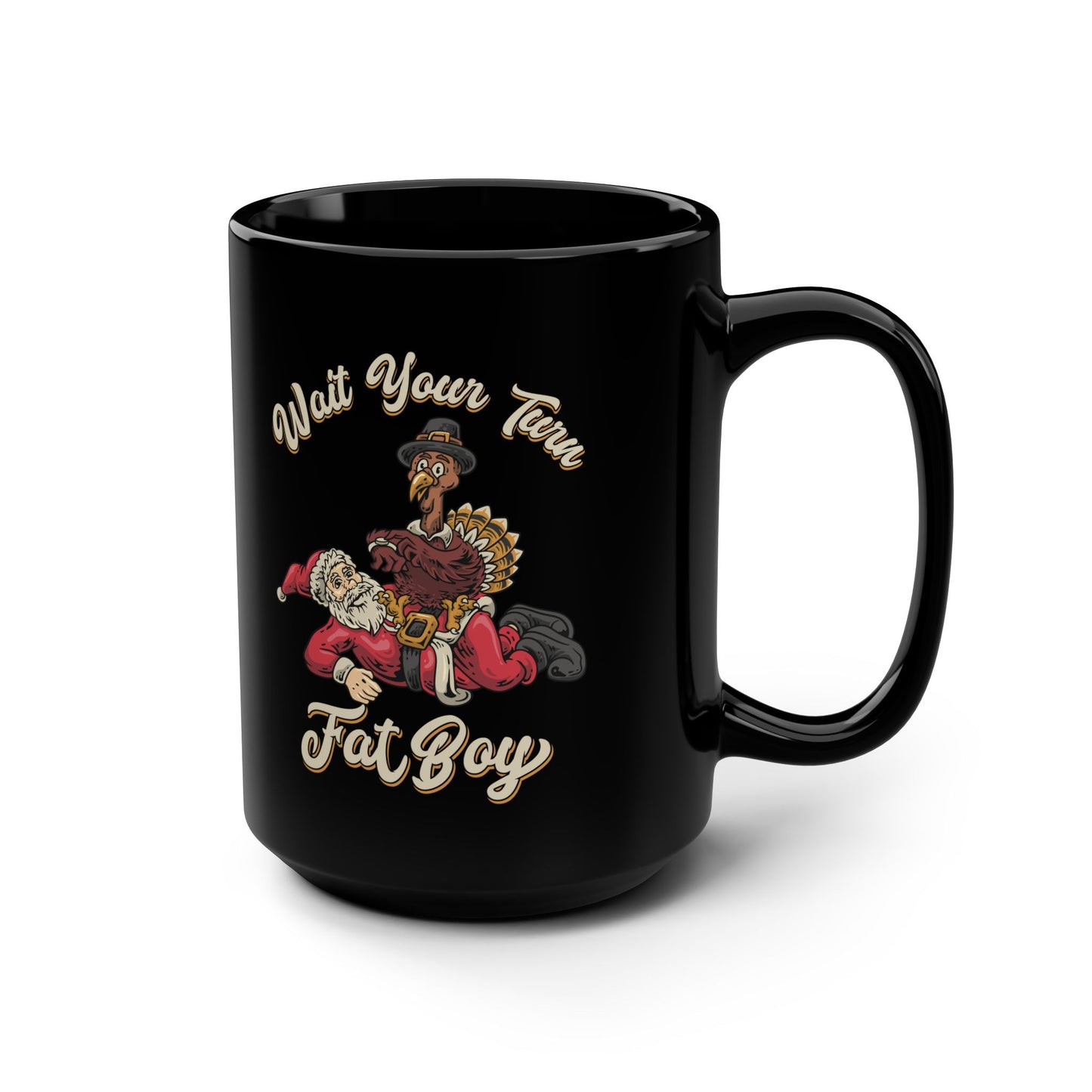 Wait Your Turn Fat Boy - Black Mug, 15oz
