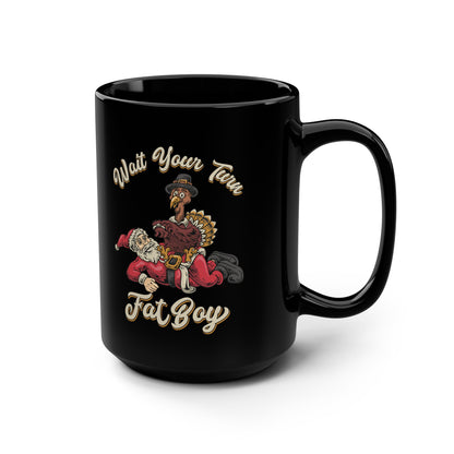 Wait Your Turn Fat Boy - Black Mug, 15oz