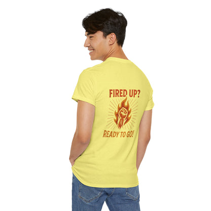 Fired Up? Ready to Go! - Unisex Heavy Cotton Tee